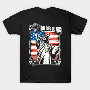 Trump 2024 - TOO BIG TO RIG - Funny Trump Quote US Election T-Shirt